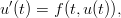 u′(t) = f (t,u(t)),  