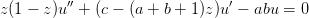 z(1 - z )u ′′ + (c - (a + b + 1)z)u′ - abu = 0  