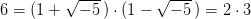          √ ---        √ ---
6 =  (1 +   - 5 ) ⋅ (1 - - 5) = 2 ⋅ 3
