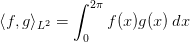           ∫ 2π
⟨f, g⟩ 2 =     f (x)g(x)dx
     L     0  