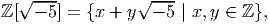   √ ---          √ ---
ℤ[  - 5] = {x + y  - 5 | x,y ∈ ℤ },

