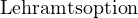                                                                                                                                                                                                                                                 Lehramtsoption 