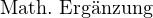                                                                                                                                                                                                                                                                   Math. Erganzung
                                                                                                                                                                                                                                                                            