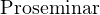                                                                                                                                                           Proseminar 