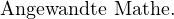                                                                                                                                                                                               Angewandte Mathe. 