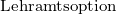                                                                                       Lehramtsoption 