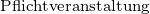  Pflichtveranstaltung 