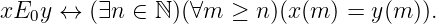 xE0y ↔  (∃n ∈  ℕ)(∀m  ≥ n )(x (m ) = y(m )).
