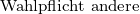                       Wahlpflicht andere 
