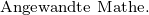                                          Angewandte Mathe. 