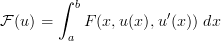         ∫ b
F (u) =     F(x,u (x),u′(x ))dx
         a  