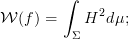          ∫
W  (f) =    H2d μ;
          Σ  