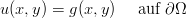 u(x,y) = g (x, y)   auf ∂ Ω  