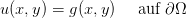 u(x,y) = g (x, y)   auf ∂ Ω  