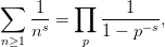 ∑    1    ∏     1
    -s-=     ------s,
n≥1 n      p 1 - p
