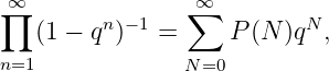  ∞               ∞
∏        n -1   ∑          N
   (1 - q )   =     P (N )q ,
n=1             N=0  