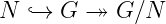 N `→ G  ↠  G ∕N
