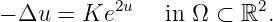             2u            2
- Δu  = Ke      in Ω ⊂  ℝ .

