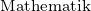                                                  Mathematik 