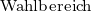                                                                  Wahlbereich 
