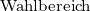                                 Wahlbereich 